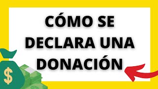 CÓMO SE DECLARA UNA DONACIÓN