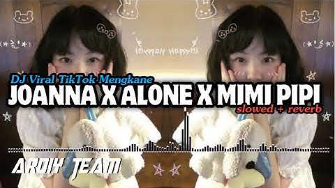 DJ JOANNA X ALONE X MIMI PIPI VIRAL TIKTOK #remix #slow #bass #fyp