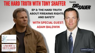 Firearms Rights and Safety with Adam Baldwin - The Hard Truth S1, Ep4
