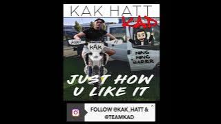 KAK HATT & K.A.D - JUST HOW YOU LIKE IT