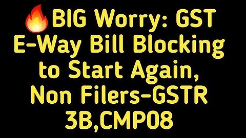 Big Worry:GST E-WAY Bill Blocking to Start Again|Non filers of GSTR 3B|Gst latest updates