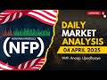 Daily Market Analysis &amp; NFP NEWS  | 04 April 2025 | Anoop Upadhyaye | Trade with AK