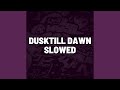 Dusktill dawn slowed remix