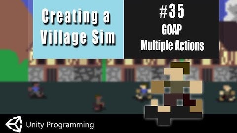 Unity Coding in C#-  Village Simulator #35- GOAP  Multiple Actions