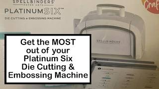 Get the MOST out of your Spellbinders Platinum 6 Die Cutting and Embossing Machine!