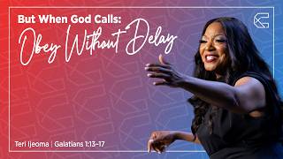 But When God Calls: Obey Without Delay | Teri Ijeoma | Galatians 1:13–17