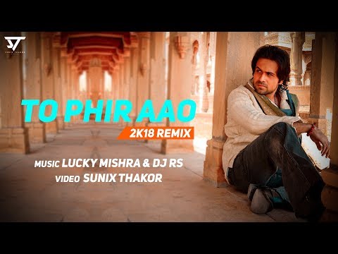 To Phir Aao 2K18 Remix | Lucky Mishra & DJ RS | Sunix Thakor