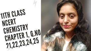 Class 11 Chemistry Chapter 1 Some basic concepts Q.no 1.21, 1.22, 1.23, 1.24 and 1.25 NCERT exercise