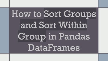 How to Sort Groups and Sort Within Group in Pandas DataFrames