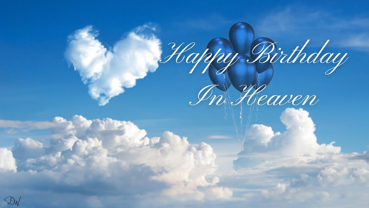 HAPPY BIRTHDAY IN HEAVEN HEAVENLY BIRTHDAY SPECIAL WISHES BIRTHDAY