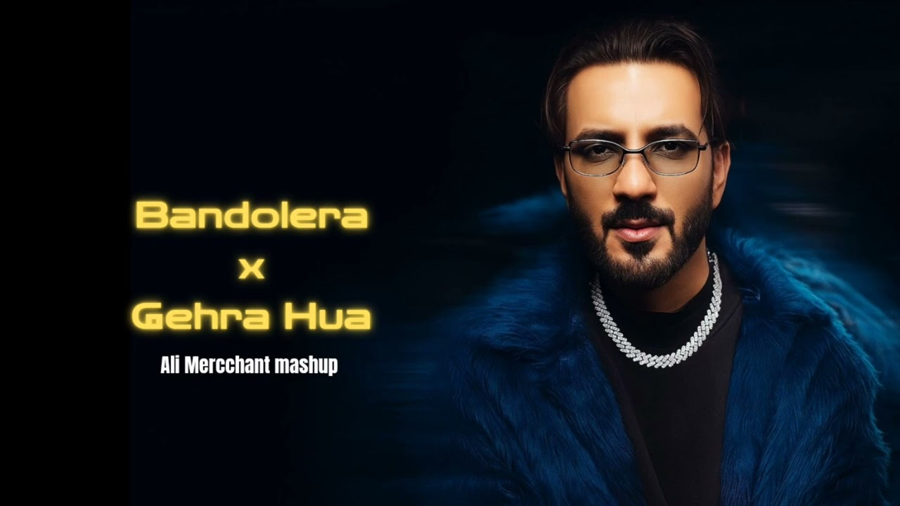 Bandolera x Gehra hua | Ali Mercchant Mashup