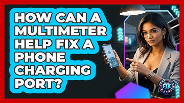 How Can A Multimeter Help Fix A Phone Charging Port? - Phone Fix and Features