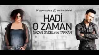 NAZAN ÖNCEL FT. TARKAN - HADİ O ZAMAN 2014