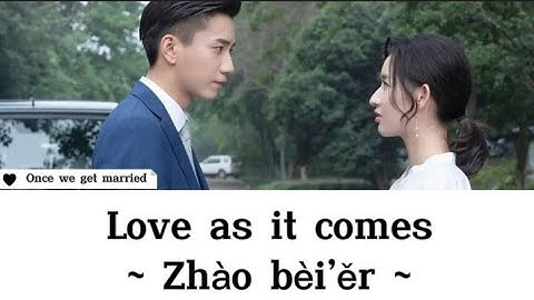 Thumbnail of Lyrics | Love as it comes ~ Zhao bei’er (ost. once we get married)