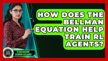 How Does The Bellman Equation Help Train RL Agents? - AI and Machine Learning Explained
