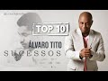 ALVARO TITO - AS MELHORES - TOP 10 SUCESSOS