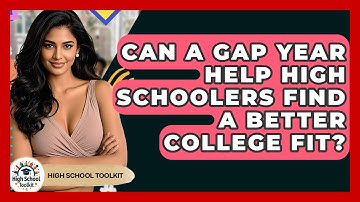 Can A Gap Year Help High Schoolers Find A Better College Fit? - High School Toolkit