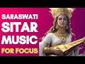 Saraswati&#39;s Sitar Symphony Relaxing Music for Concentration and Focus | Ragas for sharp mind &amp; focus