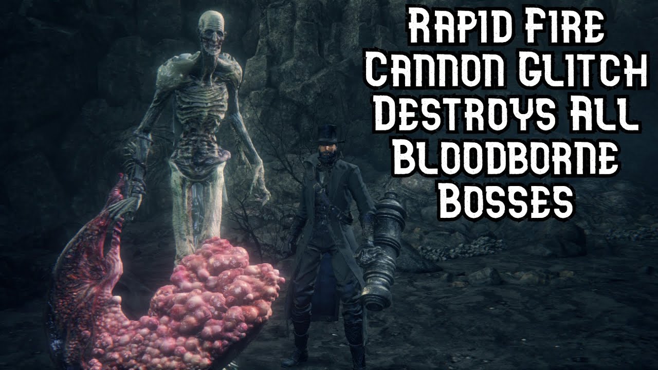 Rapid Fire Cannon Glitch vs. All Bosses + DLC | NO DAMAGE | Bloodborne