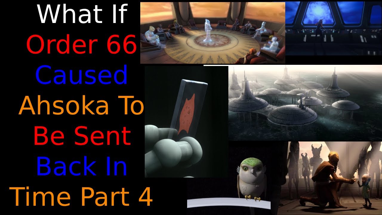 What If Order 66 Caused Ahsoka To Be Sent Back In Time Part 4 - YouTube