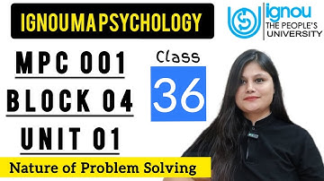 MPC 001 Block 4 unit 1 : Class 36 for IGNOU MA Psychology | Nature of Problem Solving