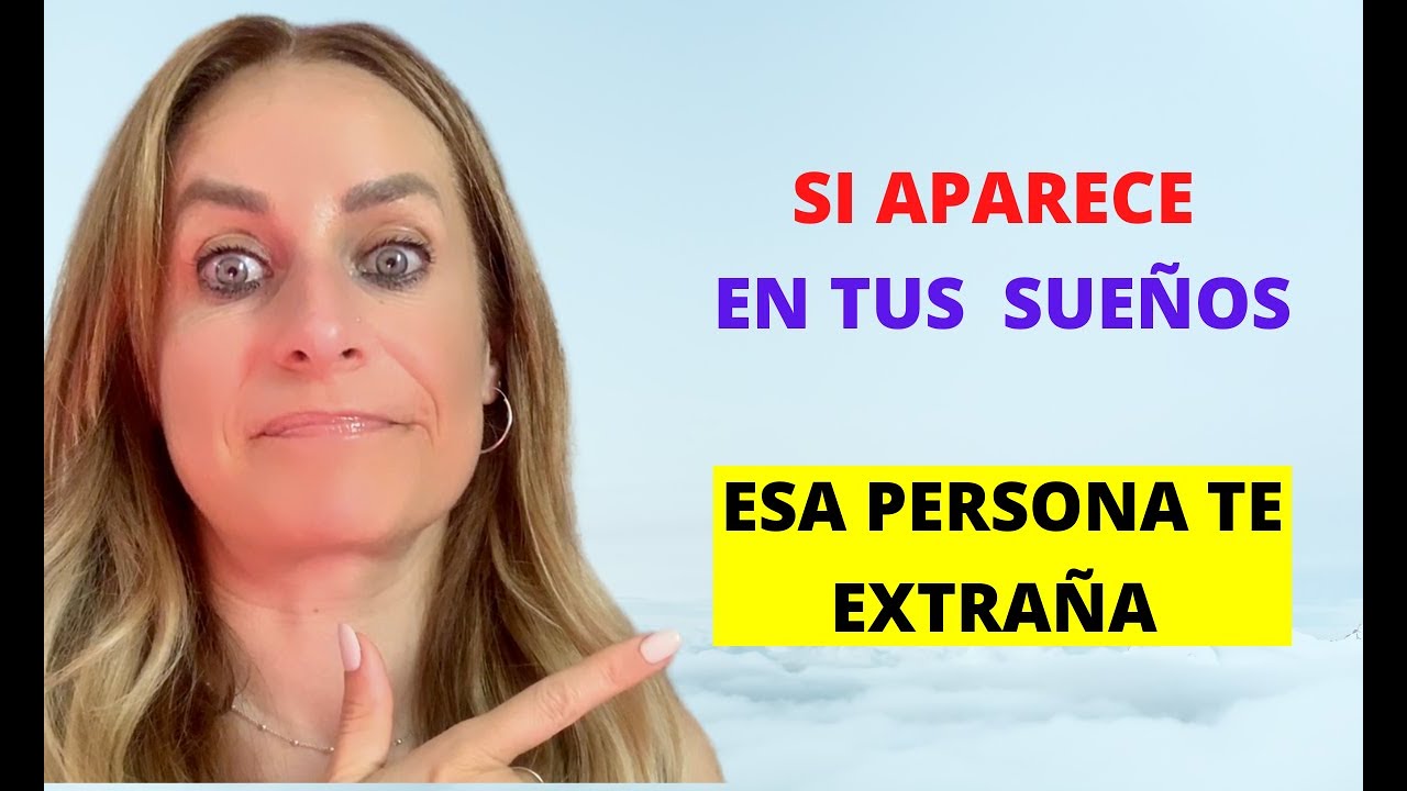 Si Aparece En Tus Sueños Esa Persona Te Extraña - YouTube