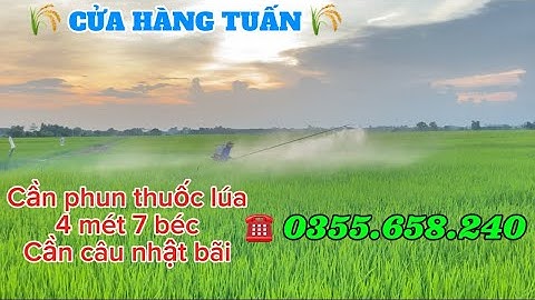 Cần xịt lúa cần câu Nhật bãi 4 mét 7 béc. Hiệu quả đạt 2000m2/ bình 25Lít. Liên hệ 0355658240