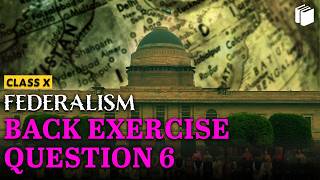Question 6 | Back Exercise | Federalism | Chapter 2 - Civics | Class 10 | PuStack