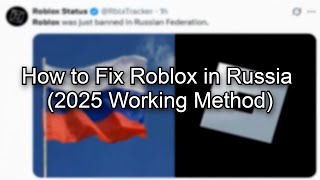 HOW TO BYPASS ROBLOX BLOCKING IN RUSSIA! (2025 Working Method)