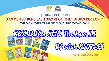 Tập huấn sgk tin học lớp 11 bộ sách KNTT - Giới thiệu SGK và những điểm mới của bộ sách tin học 11