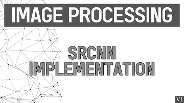 Image Processing | Part-6 | Implementation : Super-Resolution Convolutional Neural Network (SRCNN)