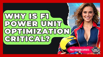 Why Is F1 Power Unit Optimization Critical? - Pole Position Experts