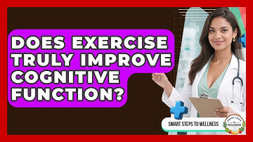 Does Exercise Truly Improve Cognitive Function? - Smart Steps to Wellness