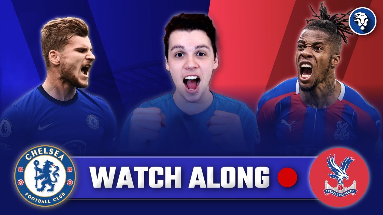 CHELSEA 30 CRYSTAL PALACE LIVE STREAM LIVE WATCHALONG YouTube