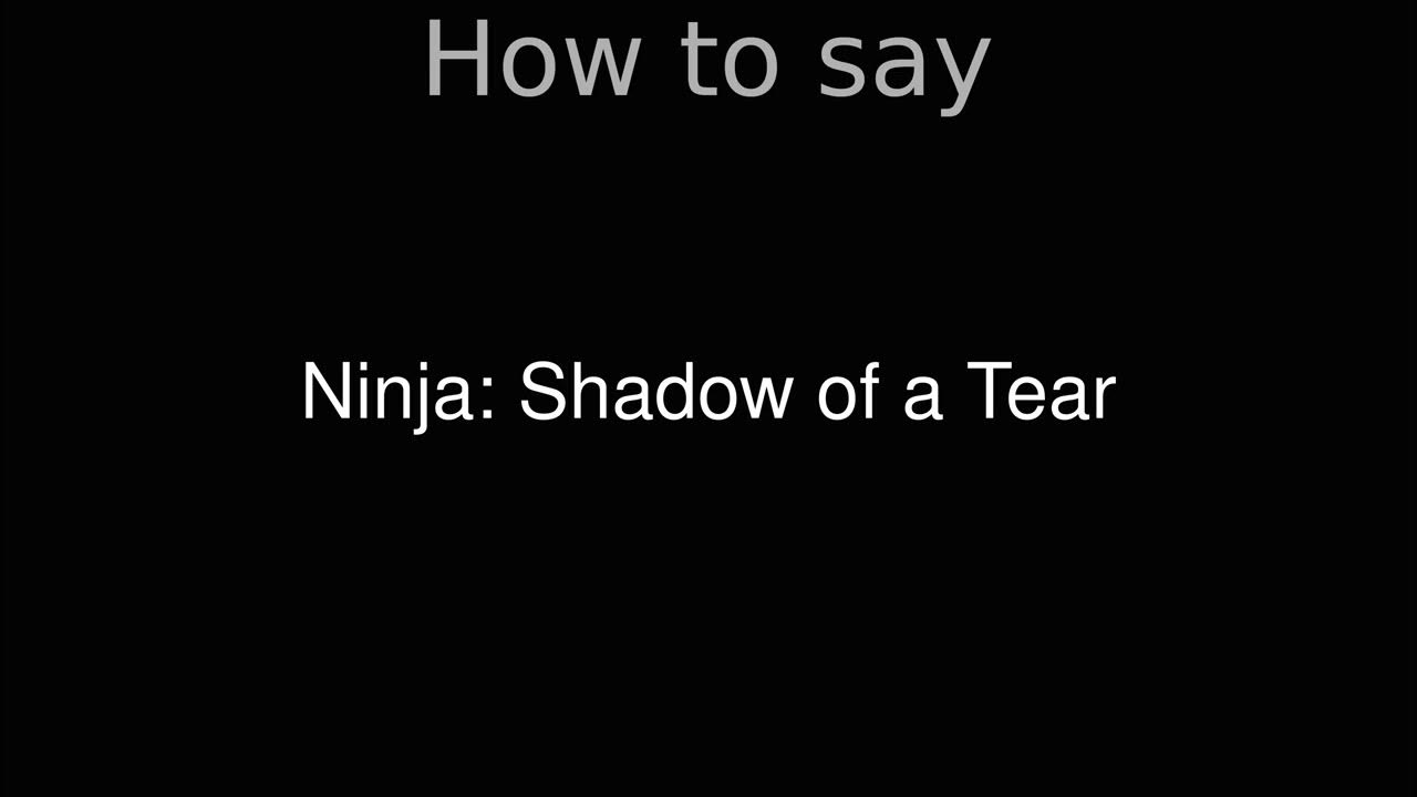 How to Pronounce correctly Ninja Shadow of a Tear (Movie) YouTube