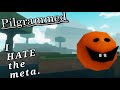I hate the meta. [Pilgrammed]