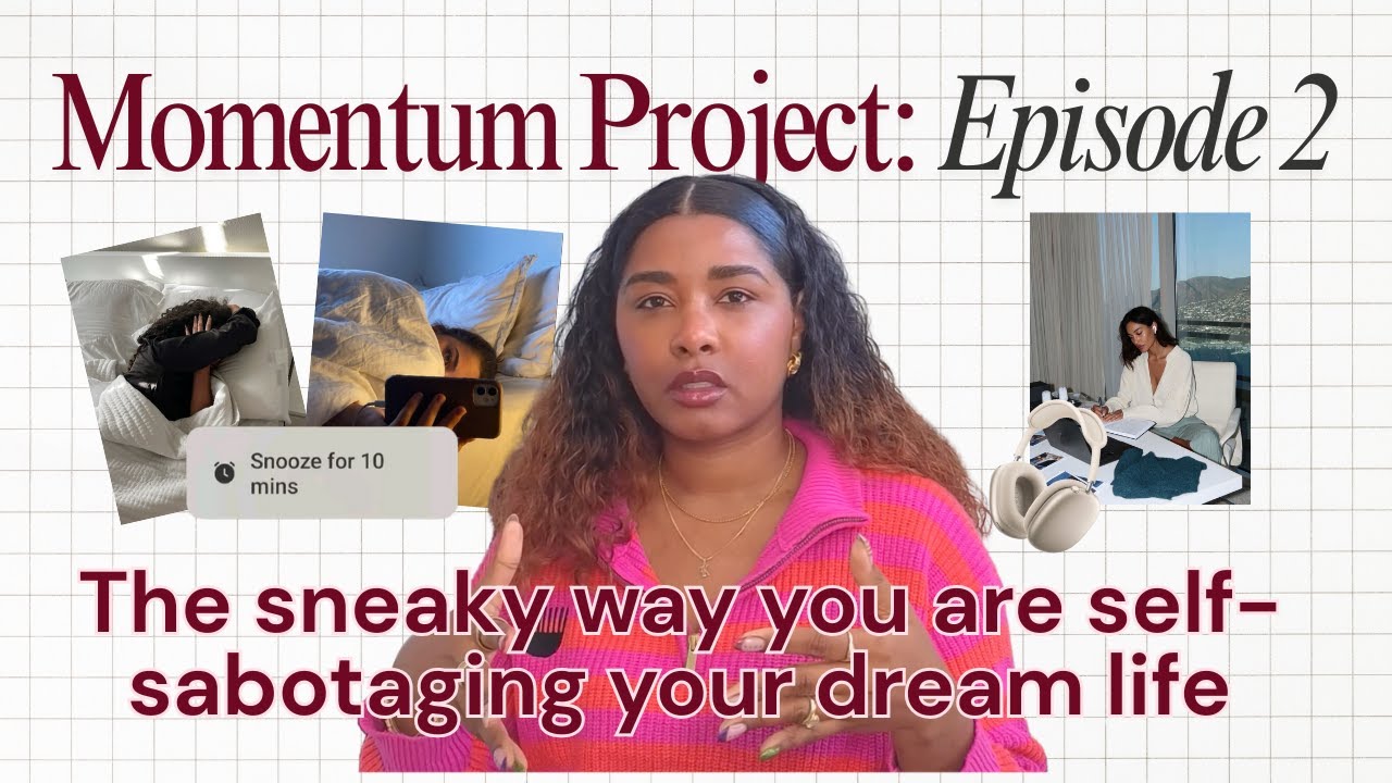 the momentum project ep.2 :how to stop self-sabotage your dream life