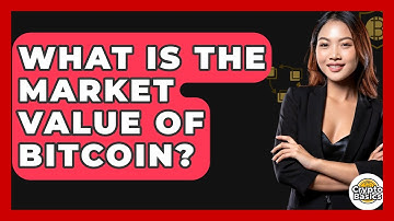 What Is the Market Value of Bitcoin? - CryptoBasics360.com