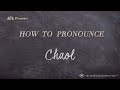 How to pronounce chaol real life examples