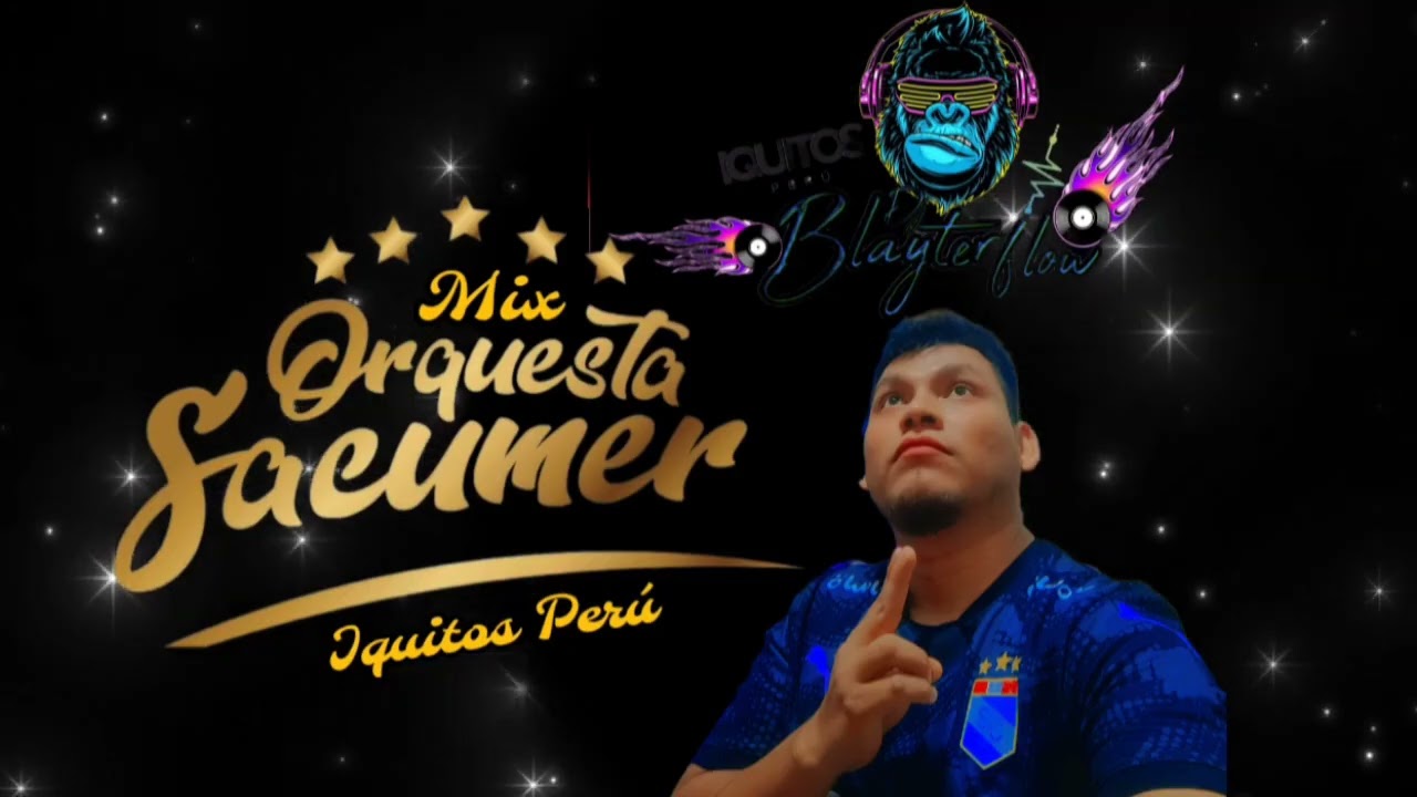 MIX ORQUESTA SACUMER DESDE IQUITOS PERÚ CON DJ BLAYSTER FLOW IQUITOS PERÚ 