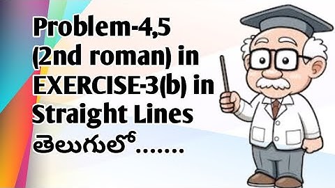 Problem-4,5(2nd roman) in EXERCISE-3(b) in Straight Lines in telugu 2020