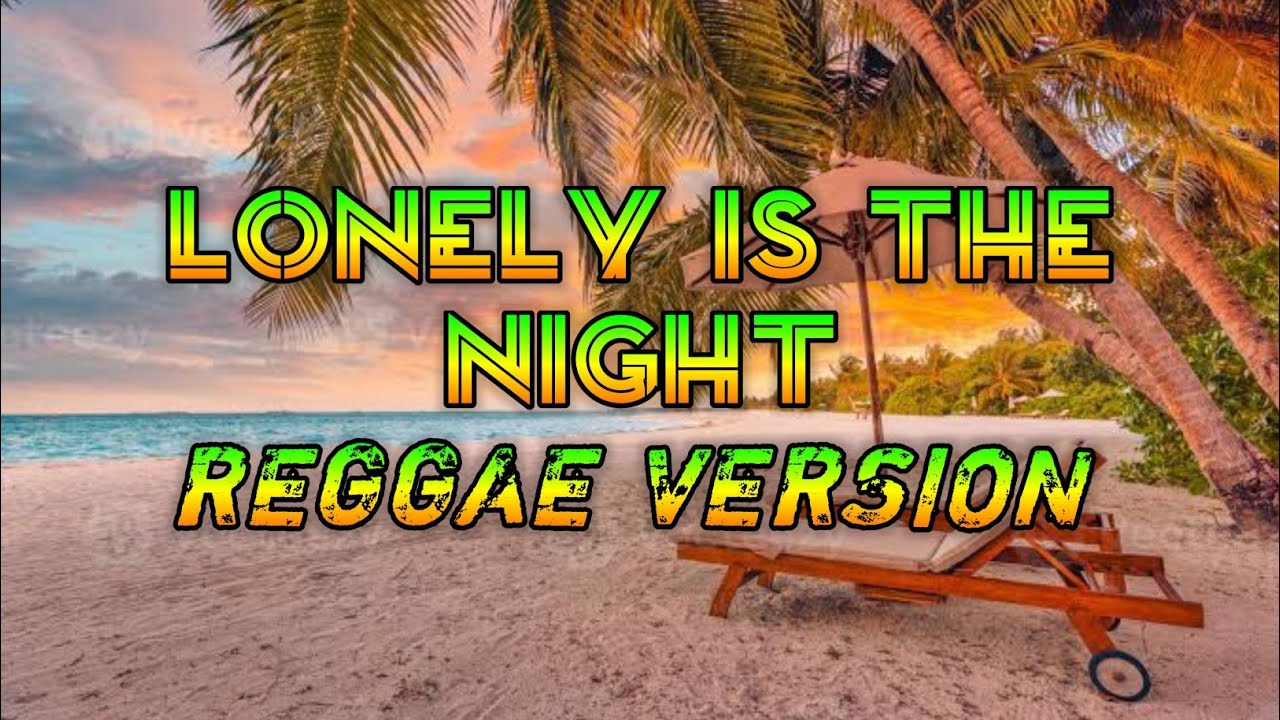 LONELY IS THE NIGHT - REGGAE REMIX [[ DJ SOYMIX ]]