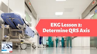Medical School - EKG Lesson 2: How to determine QRS Axis