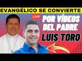 🚨 EVANGÉLICO se hace Católico por vídeos del PADRE LUIS TORO 🤯😱