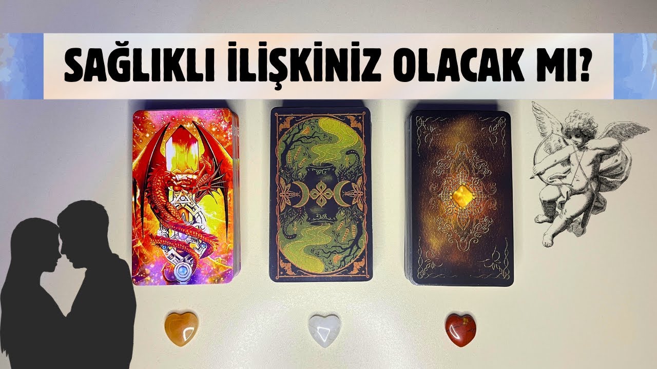 SAĞLIKLI BİR İLİŞKİNİZ OLACAK MI?🔮 NE ZAMAN?⏳