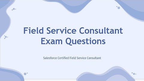 [2023] Updated Salesforce Field Service Consultant Exam Questions