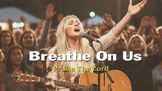 Breathe On Us ~ Inspired by Hillsong Worship | Powerful Christian Praise & Worship Music 2025