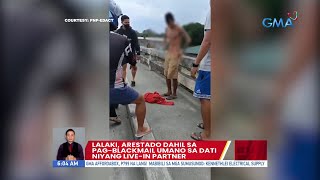Lalaki, arestado dahil sa pag-blackmail umano sa dati niyang live-in partner | UB Lalaki, arestado dahil sa pag-blackmail umano sa dati niyang live-in partner | UB