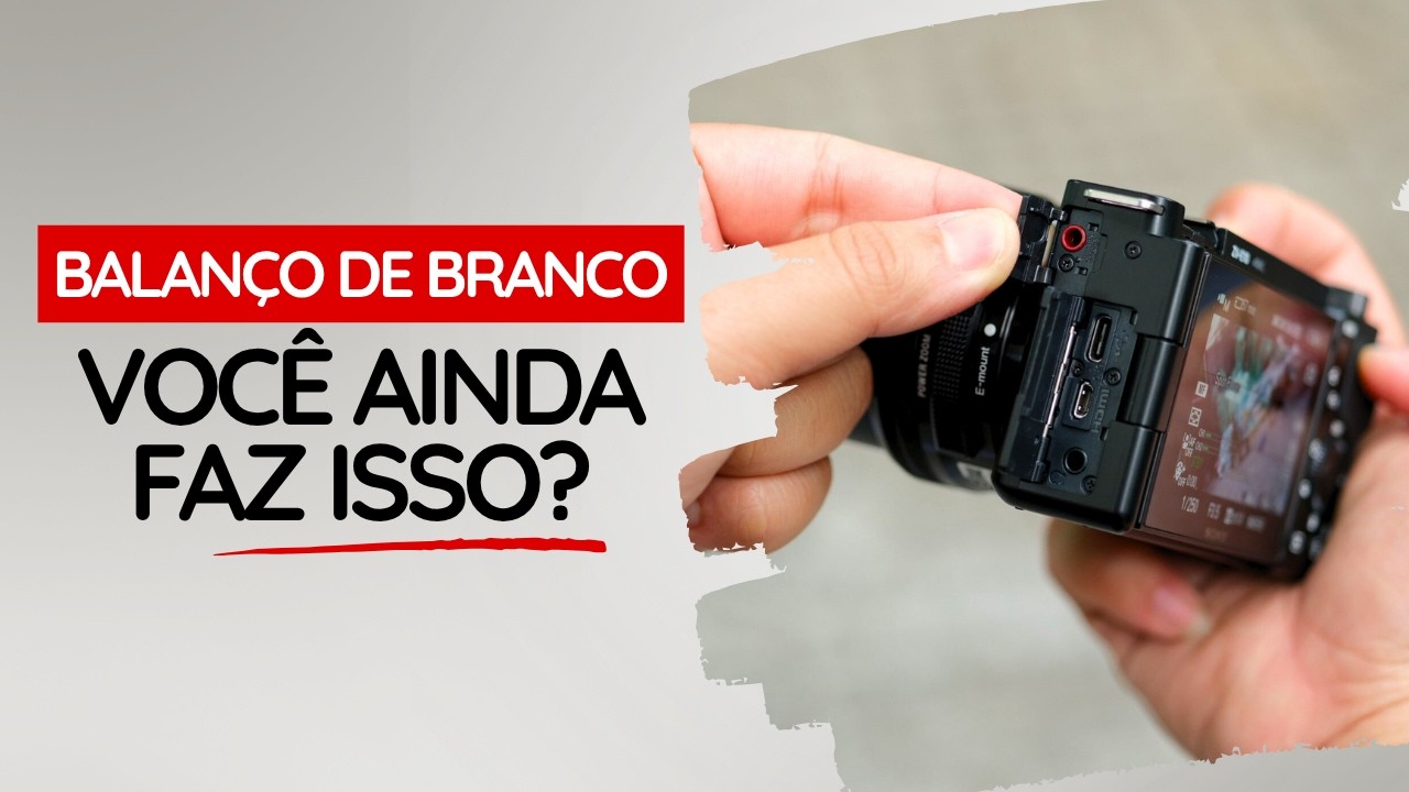 A Verdade Sobre o Balanço de Branco: O Erro Que Está Destruindo Suas Cores