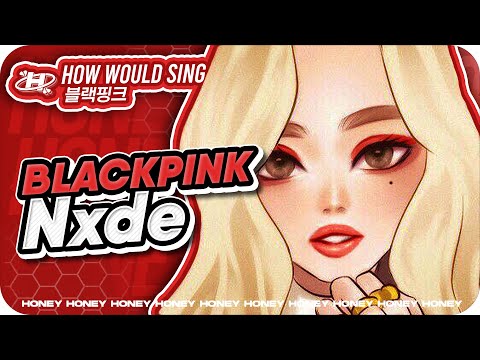 How Would BLACKPINK Sing 'Nxde' ((G)I-DLE) – Line Distribution